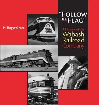 Folge der Flagge: Eine Geschichte der Wabash Railroad Company - Follow the Flag: A History of the Wabash Railroad Company