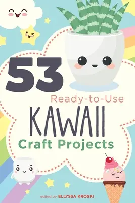 53 gebrauchsfertige Kawaii-Bastelprojekte - 53 Ready-to-Use Kawaii Craft Projects