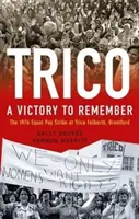 Trico: Ein denkwürdiger Sieg - Der Streik für Lohngleichheit bei Trico Folberth, Brentford, 1976 - Trico: A Victory to Remember - The 1976 Equal Pay Strike at Trico Folberth, Brentford