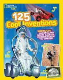 125 Coole Erfindungen: Supersmarte Maschinen und verrückte Gadgets, von denen Sie nie wussten, dass Sie sie brauchen! - 125 Cool Inventions: Supersmart Machines and Wacky Gadgets You Never Knew You Wanted!