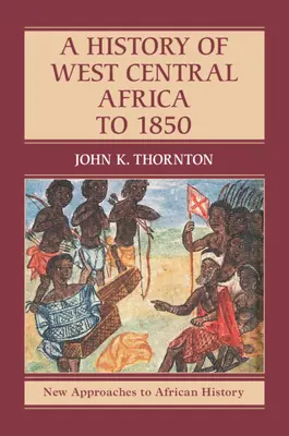 Eine Geschichte West-Zentralafrikas bis 1850 - A History of West Central Africa to 1850