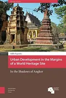 Stadtentwicklung in den Randgebieten eines Weltkulturerbes: Im Schatten von Angkor - Urban Development in the Margins of a World Heritage Site: In the Shadows of Angkor
