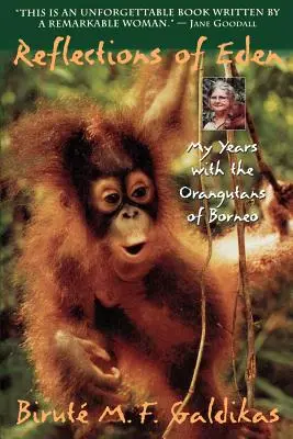 Spiegelungen von Eden: Meine Jahre mit den Orang-Utans auf Borneo - Reflections of Eden: My Years with the Orangutans of Borneo