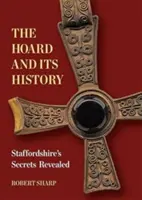 Der Hort und seine Geschichte - Die Geheimnisse von Staffordshire werden gelüftet - Hoard and its History - Staffordshire's Secrets Revealed