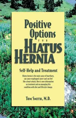 Positive Optionen für Hiatus Hernia: Selbsthilfe und Behandlung - Positive Options for Hiatus Hernia: Self-Help and Treatment