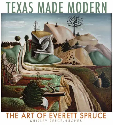 Texas Made Modern, Band 22: Die Kunst von Everett Spruce - Texas Made Modern, Volume 22: The Art of Everett Spruce