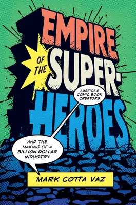 Das Reich der Superhelden: Amerikas Comic-Schöpfer und die Entstehung einer milliardenschweren Industrie - Empire of the Superheroes: America's Comic Book Creators and the Making of a Billion-Dollar Industry