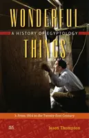 Wunderbare Dinge: Eine Geschichte der Ägyptologie: 3: Von 1914 bis ins einundzwanzigste Jahrhundert - Wonderful Things: A History of Egyptology: 3: From 1914 to the Twenty-First Century