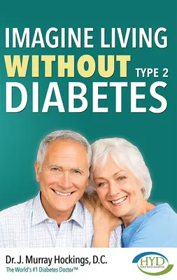 Stell dir vor, du lebst ohne Typ-2-Diabetes (überarbeitet und aktualisiert) - Imagine Living Without Type Two Diabetes (Revised & Updated)