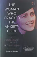 Die Frau, die den Code der Angst geknackt hat - das außergewöhnliche Leben von Dr. Claire Weekes - Woman Who Cracked the Anxiety Code - the extraordinary life of Dr Claire Weekes