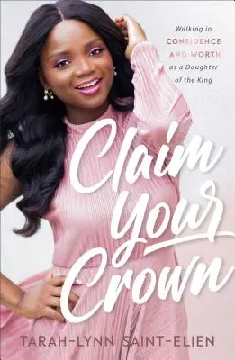 Beanspruche deine Krone: Selbstbewusst und wertvoll als Tochter des Königs gehen - Claim Your Crown: Walking in Confidence and Worth as a Daughter of the King
