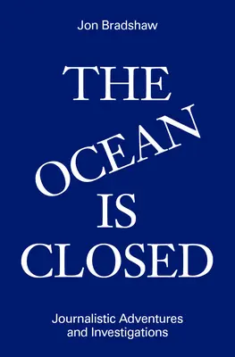 Der Ozean ist geschlossen: Journalistische Abenteuer und Ermittlungen - The Ocean Is Closed: Journalistic Adventures and Investigations