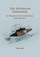 Das U-Boot Resurgam: „Ein Projekt zur Verärgerung des Feindes“. - The Resurgam Submarine: 'A Project for Annoying the Enemy'