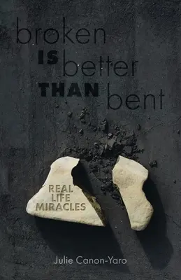 Zerbrochen ist besser als verbogen: Echte Wunder im Leben - Broken Is Better Than Bent: Real Life Miracles