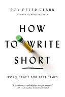 Wie man sich kurz fasst: Word Craft für schnelle Zeiten - How to Write Short: Word Craft for Fast Times