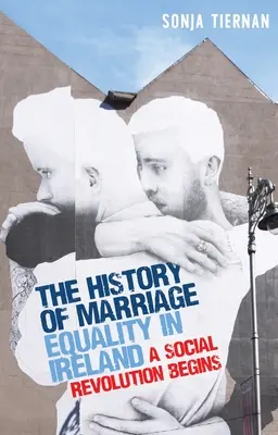 Die Geschichte der Gleichstellung der Ehe in Irland: Eine soziale Revolution beginnt - The History of Marriage Equality in Ireland: A Social Revolution Begins