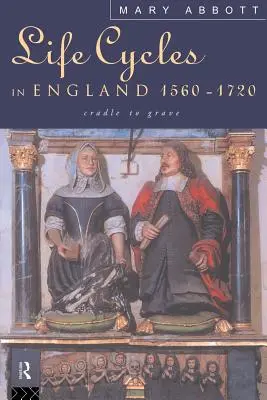 Lebenszyklen in England 1560-1720: Von der Wiege bis zur Bahre - Life Cycles in England 1560-1720: Cradle to Grave