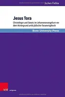 Jesus Tora: Christologie Und Gesetz Im Johannesevangelium Vor Dem Hintergrund Antik-Judischer Torametaphorik - Jesus Tora: Christologie Und Gesetz Im Johannesevangelium VOR Dem Hintergrund Antik-Judischer Torametaphorik