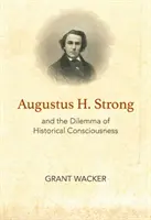 Augustus H. Strong und das Dilemma des Geschichtsbewusstseins - Augustus H. Strong and the Dilemma of Historical Consciousness