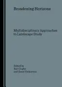 Horizonte erweitern: Multidisziplinäre Ansätze in der Landschaftsforschung - Broadening Horizons: Multidisciplinary Approaches to Landscape Study