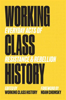 Geschichte der Arbeiterklasse: Alltägliche Akte des Widerstands und der Rebellion - Working Class History: Everyday Acts of Resistance & Rebellion