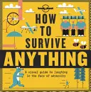 Wie man alles überlebt 1: Ein visueller Leitfaden zum Lachen im Angesicht des Unglücks - How to Survive Anything 1: A Visual Guide to Laughing in the Face of Adversity