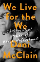 Wir leben für das Wir: Die politische Macht der schwarzen Mutterschaft - We Live for the We: The Political Power of Black Motherhood