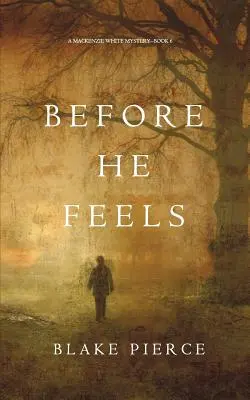 Bevor er fühlt (Ein Mackenzie White Krimi-Buch 6) - Before He Feels (A Mackenzie White Mystery-Book 6)