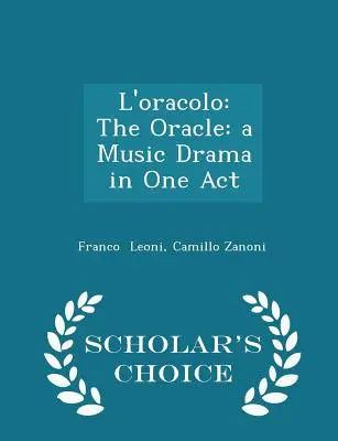 L'Oracolo: Das Orakel: Ein Musikdrama in einem Akt - Scholar's Choice Edition - L'Oracolo: The Oracle: A Music Drama in One Act - Scholar's Choice Edition