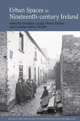 Urbane Räume im Irland des neunzehnten Jahrhunderts - Urban Spaces in Nineteenth-Century Ireland