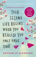 Dein zweites Leben beginnt, wenn du merkst, dass du nur eins hast - Der Roman, der über 2 Millionen Leser glücklicher gemacht hat - Your Second Life Begins When You Realize You Only Have One - The novel that has made over 2 million readers happier