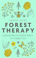 Waldtherapie - saisonale Möglichkeiten, die Natur zu nutzen, um glücklicher zu werden - Forest Therapy - Seasonal Ways to Embrace Nature for a Happier You