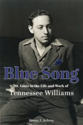 Blaues Lied: St. Louis im Leben und Werk von Tennessee Williams - Blue Song: St. Louis in the Life and Work of Tennessee Williams