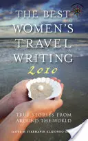 Die besten Reiseberichte von Frauen: Wahre Geschichten aus aller Welt - The Best Women's Travel Writing: True Stories from Around the World