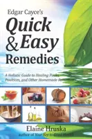 Edgar Cayce's schnelle und einfache Heilmittel: Ein ganzheitlicher Leitfaden für Heilpackungen, Breiumschläge und andere selbstgemachte Heilmittel - Edgar Cayce's Quick & Easy Remedies: A Holistic Guide to Healing Packs, Poultices and Other Homemade Remedies