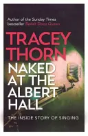 Nackt in der Albert Hall: Die innere Geschichte des Singens - Naked at the Albert Hall: The Inside Story of Singing