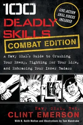 100 tödliche Fertigkeiten: Der Leitfaden eines Navy SEALs zum Vernichten des Feindes, zum Kämpfen um das eigene Leben und zur Entfaltung des inneren Schweinehundes - 100 Deadly Skills: A Navy SEAL's Guide to Crushing Your Enemy, Fighting for Your Life, and Embracing Your Inner Badass