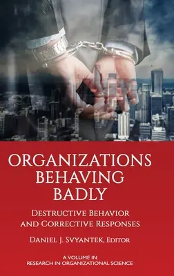 Organisationen, die sich schlecht benehmen: Zerstörerisches Verhalten und korrigierende Maßnahmen - Organizations Behaving Badly: Destructive Behavior and Corrective Responses