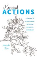 Jenseits von Handlungen: Psychologie der Aktionsforschung für achtsame Bildungsverbesserung - Beyond Actions: Psychology of Action Research for Mindful Educational Improvement