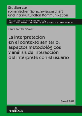 La Interpretacin En El Contexto Sanitario: Metodolgische Aspekte und Anleitungen zur Interaktion zwischen dem Dolmetscher und dem Benutzer - La Interpretacin En El Contexto Sanitario: Aspectos Metodolgicos Y Anlisis de Interaccin del Intrprete Con El Usuario