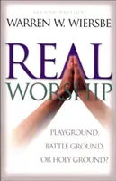 Echte Anbetung: Spielplatz, Schlachtfeld oder heiliger Boden? - Real Worship: Playground, Battleground, or Holy Ground?