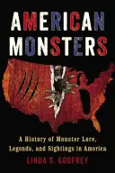 Amerikanische Ungeheuer: Eine Geschichte der Monstermythen, Legenden und Sichtungen in Amerika - American Monsters: A History of Monster Lore, Legends, and Sightings in America