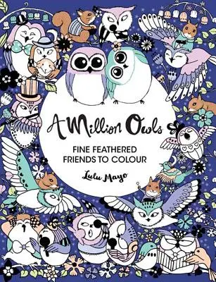 Eine Million Eulen, 4: Fein gefiederte Freunde zum Ausmalen - A Million Owls, 4: Fine Feathered Friends to Color