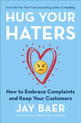 Umarme deine Hasser: Wie Sie Beschwerden annehmen und Ihre Kunden behalten - Hug Your Haters: How to Embrace Complaints and Keep Your Customers