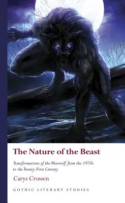 Die Natur der Bestie: Die Wandlung des Werwolfs von den 1970er Jahren bis ins einundzwanzigste Jahrhundert - The Nature of the Beast: Transformations of the Werewolf from the 1970s to the Twenty-First Century
