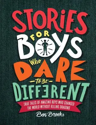 Geschichten für Jungen, die sich trauen, anders zu sein: Wahre Geschichten von erstaunlichen Jungen, die die Welt veränderten, ohne Drachen zu töten - Stories for Boys Who Dare to Be Different: True Tales of Amazing Boys Who Changed the World Without Killing Dragons