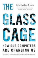 Der gläserne Käfig: Wie unsere Computer uns verändern - The Glass Cage: How Our Computers Are Changing Us