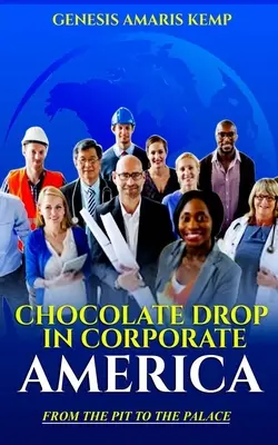 Schokoladentropfen in Corporate America: Von der Grube zum Palast - Chocolate Drop in Corporate America: From the Pit to the Palace