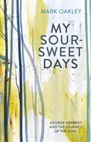 Meine süß-sauren Tage: George Herbert und die Reise der Seele - My Sour-Sweet Days: George Herbert and the Journey of the Soul