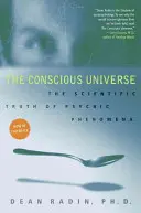 Das bewusste Universum: Die wissenschaftliche Wahrheit über psychische Phänomene - The Conscious Universe: The Scientific Truth of Psychic Phenomena